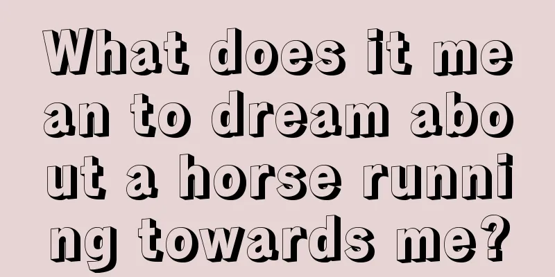 What does it mean to dream about a horse running towards me?