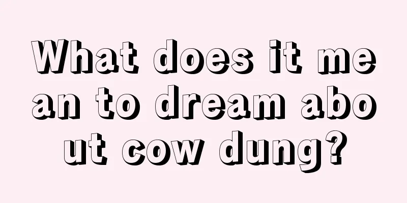 What does it mean to dream about cow dung?