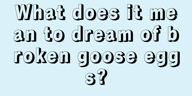 What does it mean to dream of broken goose eggs?