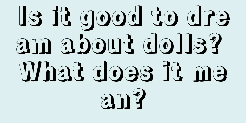 Is it good to dream about dolls? What does it mean?