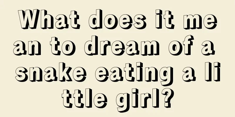 What does it mean to dream of a snake eating a little girl?