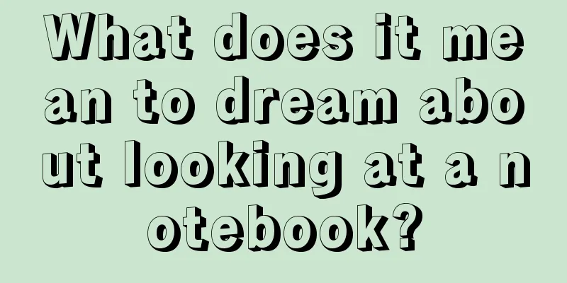 What does it mean to dream about looking at a notebook?