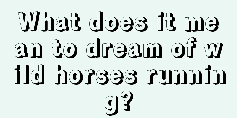 What does it mean to dream of wild horses running?