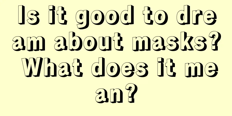 Is it good to dream about masks? What does it mean?