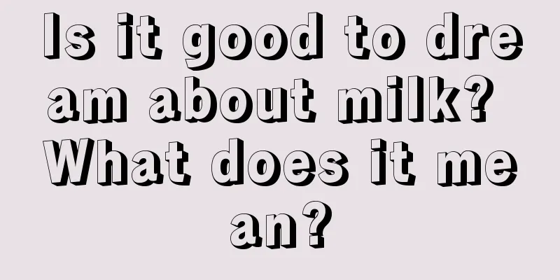 Is it good to dream about milk? What does it mean?