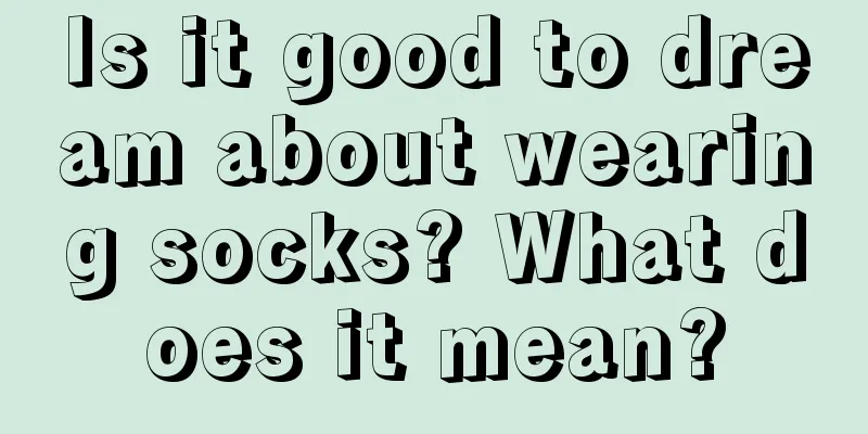 Is it good to dream about wearing socks? What does it mean?