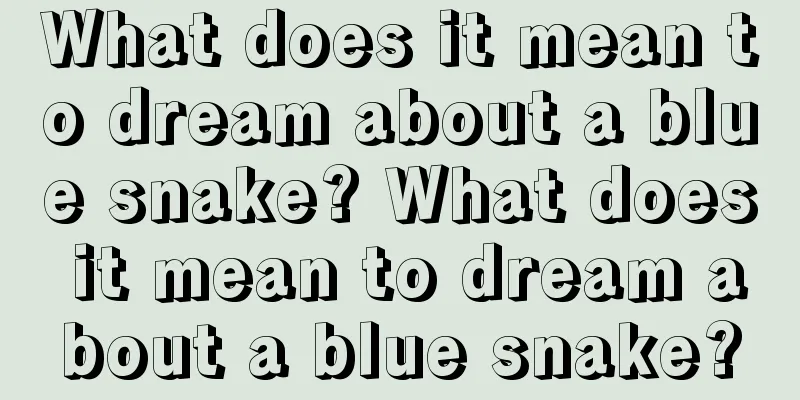 What does it mean to dream about a blue snake? What does it mean to dream about a blue snake?