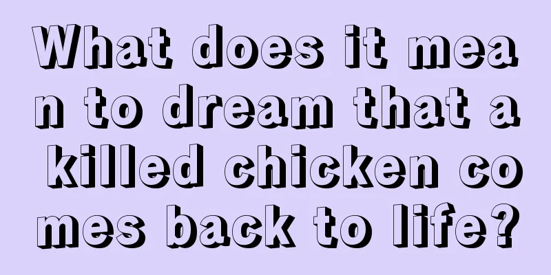 What does it mean to dream that a killed chicken comes back to life?