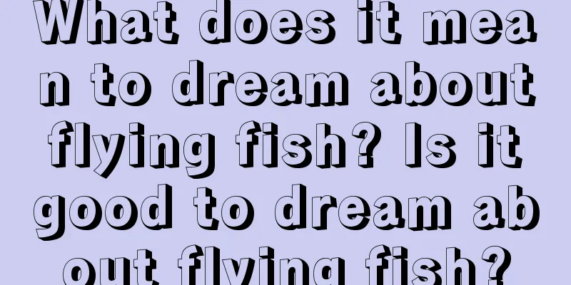 What does it mean to dream about flying fish? Is it good to dream about flying fish?