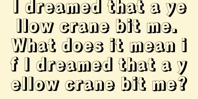 I dreamed that a yellow crane bit me. What does it mean if I dreamed that a yellow crane bit me?