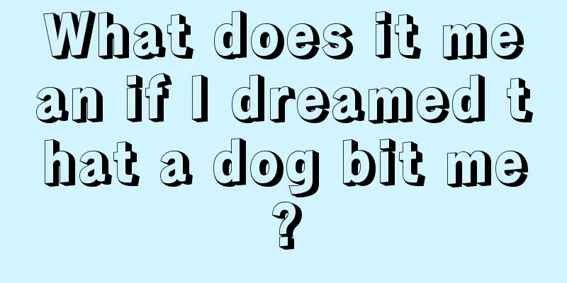 What does it mean if I dreamed that a dog bit me?