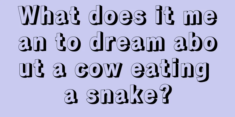 What does it mean to dream about a cow eating a snake?