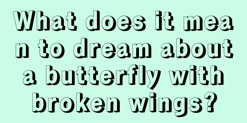 What does it mean to dream about a butterfly with broken wings?