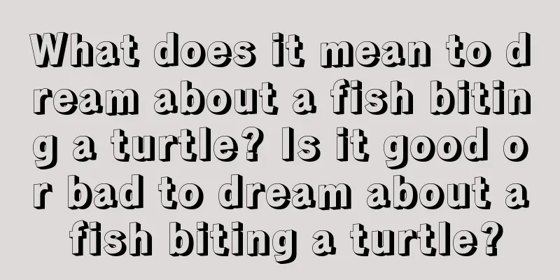 What does it mean to dream about a fish biting a turtle? Is it good or bad to dream about a fish biting a turtle?