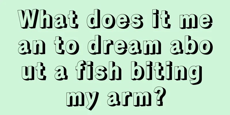 What does it mean to dream about a fish biting my arm?