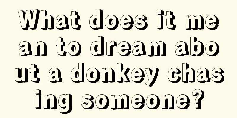 What does it mean to dream about a donkey chasing someone?