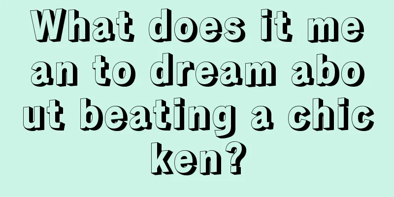 What does it mean to dream about beating a chicken?