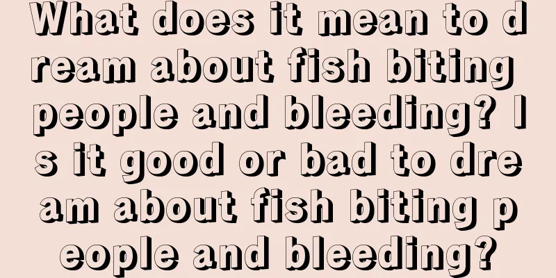 What does it mean to dream about fish biting people and bleeding? Is it good or bad to dream about fish biting people and bleeding?