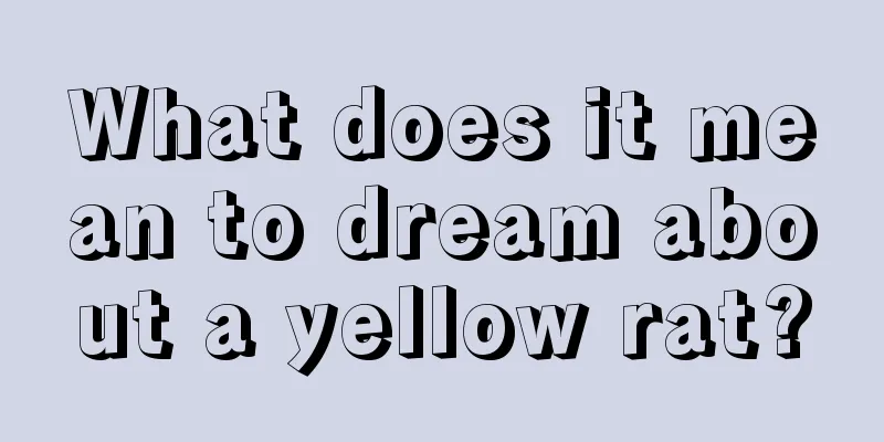 What does it mean to dream about a yellow rat?