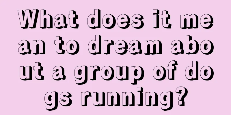 What does it mean to dream about a group of dogs running?