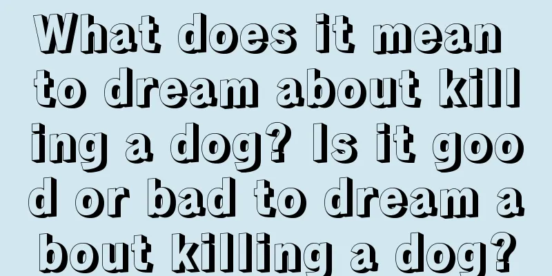 What does it mean to dream about killing a dog? Is it good or bad to dream about killing a dog?