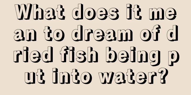 What does it mean to dream of dried fish being put into water?