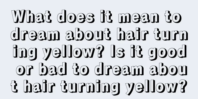 What does it mean to dream about hair turning yellow? Is it good or bad to dream about hair turning yellow?