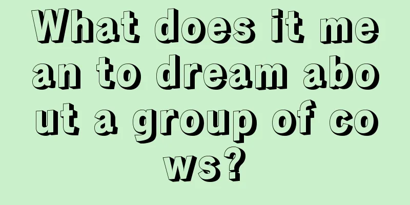 What does it mean to dream about a group of cows?