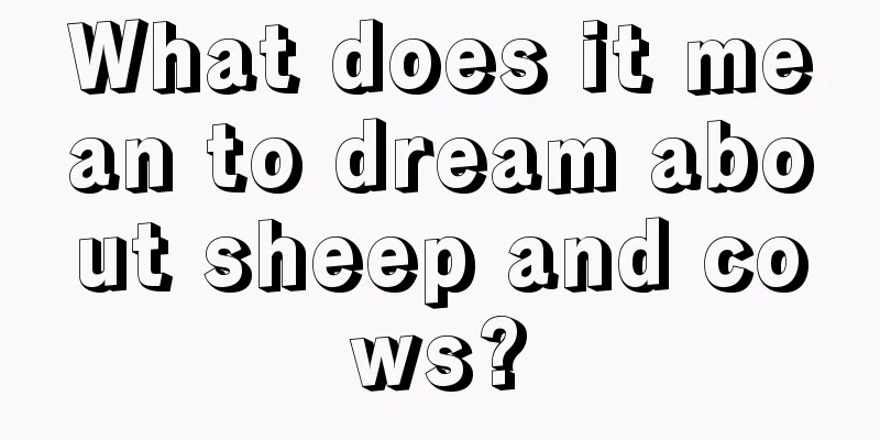 What does it mean to dream about sheep and cows?