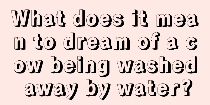 What does it mean to dream of a cow being washed away by water?