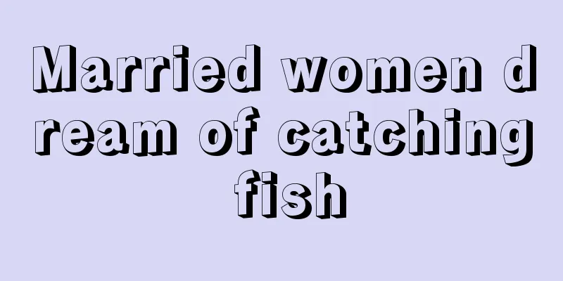 Married women dream of catching fish