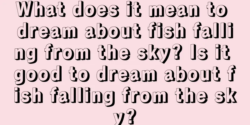 What does it mean to dream about fish falling from the sky? Is it good to dream about fish falling from the sky?