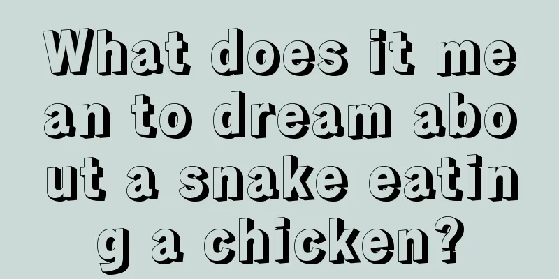 What does it mean to dream about a snake eating a chicken?