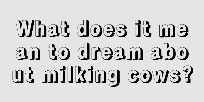 What does it mean to dream about milking cows?