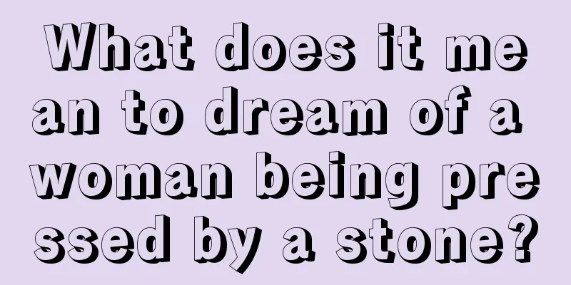 What does it mean to dream of a woman being pressed by a stone?