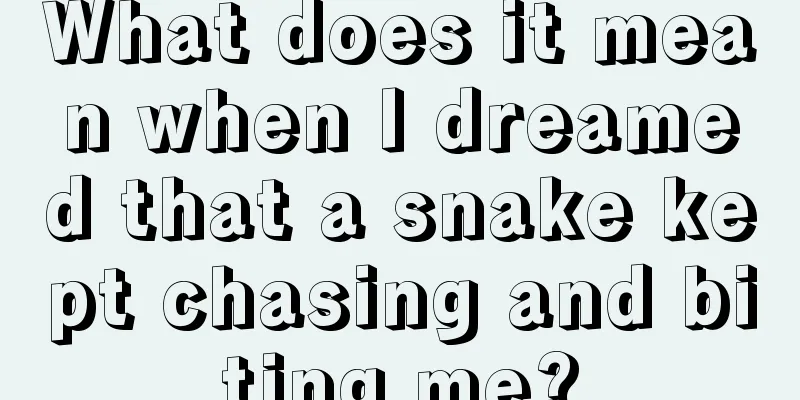 What does it mean when I dreamed that a snake kept chasing and biting me?