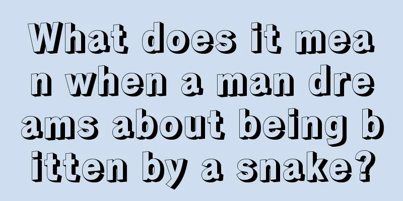 What does it mean when a man dreams about being bitten by a snake?