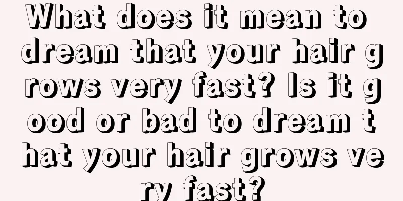 What does it mean to dream that your hair grows very fast? Is it good or bad to dream that your hair grows very fast?