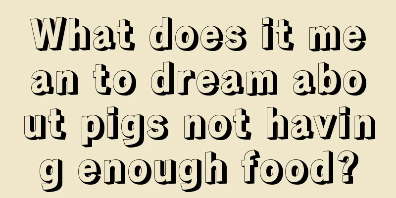 What does it mean to dream about pigs not having enough food?