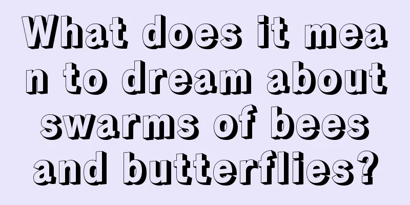 What does it mean to dream about swarms of bees and butterflies?