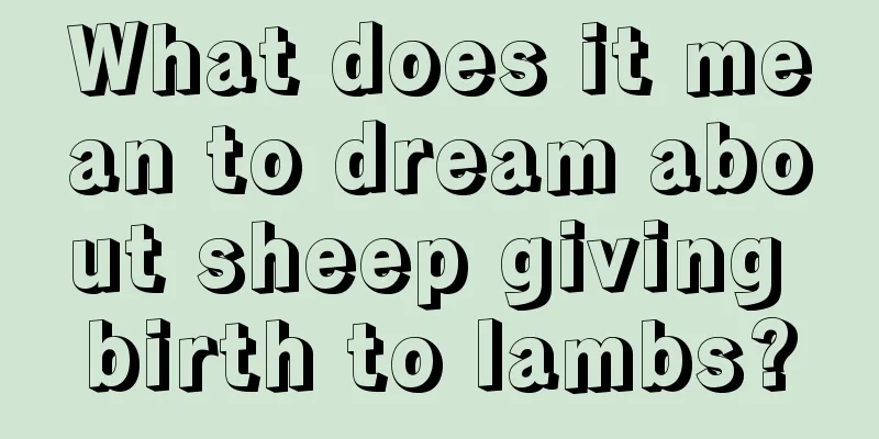 What does it mean to dream about sheep giving birth to lambs?