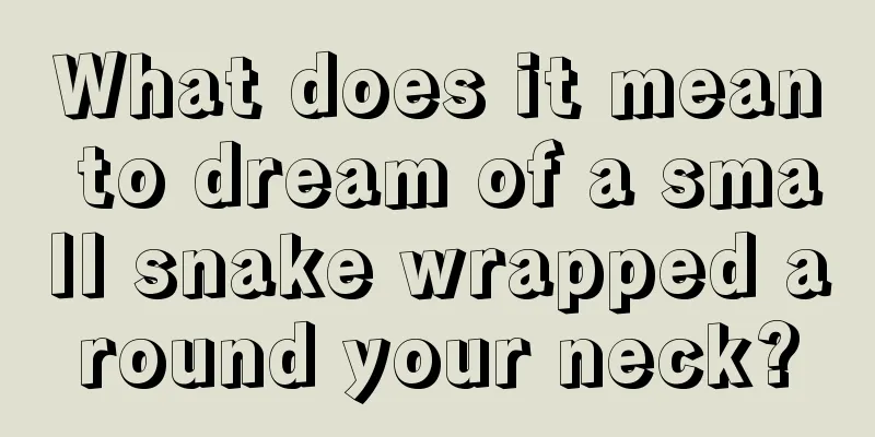 What does it mean to dream of a small snake wrapped around your neck?