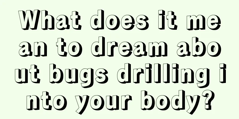 What does it mean to dream about bugs drilling into your body?