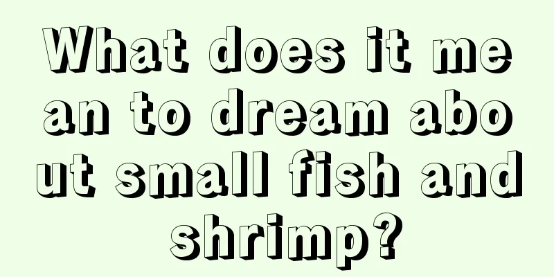 What does it mean to dream about small fish and shrimp?