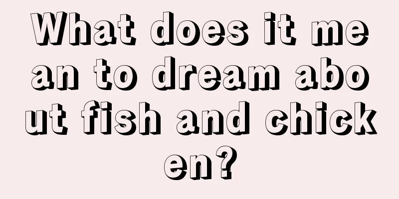 What does it mean to dream about fish and chicken?