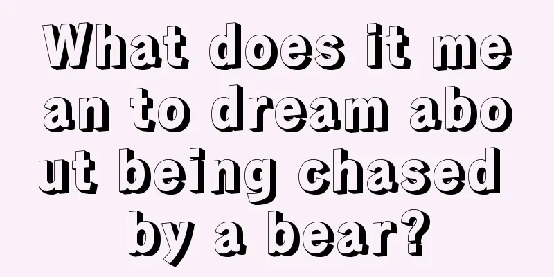 What does it mean to dream about being chased by a bear?