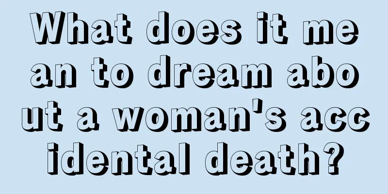 What does it mean to dream about a woman's accidental death?