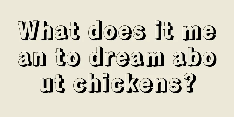 What does it mean to dream about chickens?