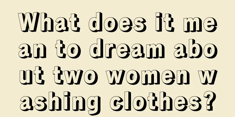 What does it mean to dream about two women washing clothes?