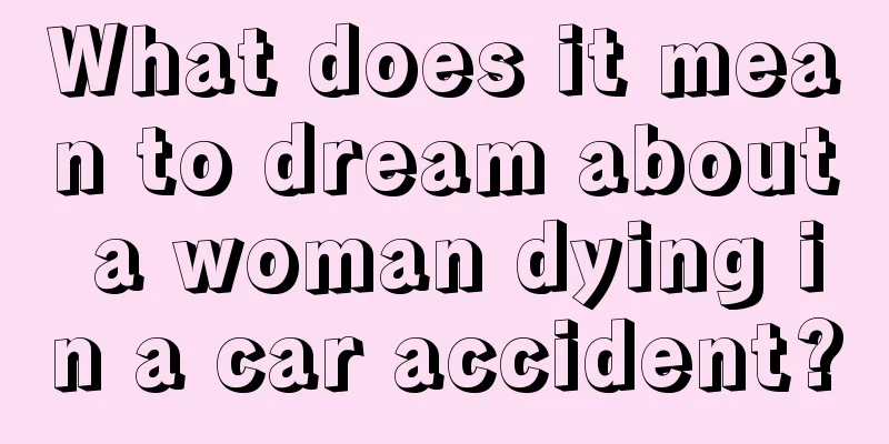 What does it mean to dream about a woman dying in a car accident?